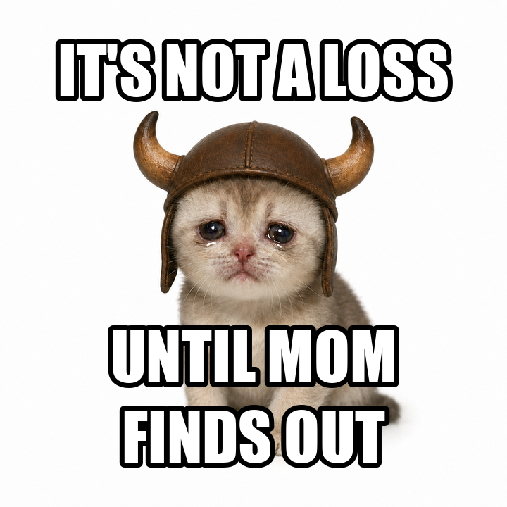 It's not a loss until mom finds out